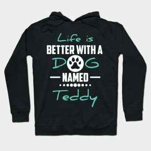 Life Is Better With A Dog Named Teddy Hoodie